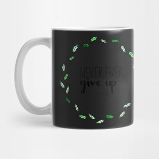 Never ever give up Mug